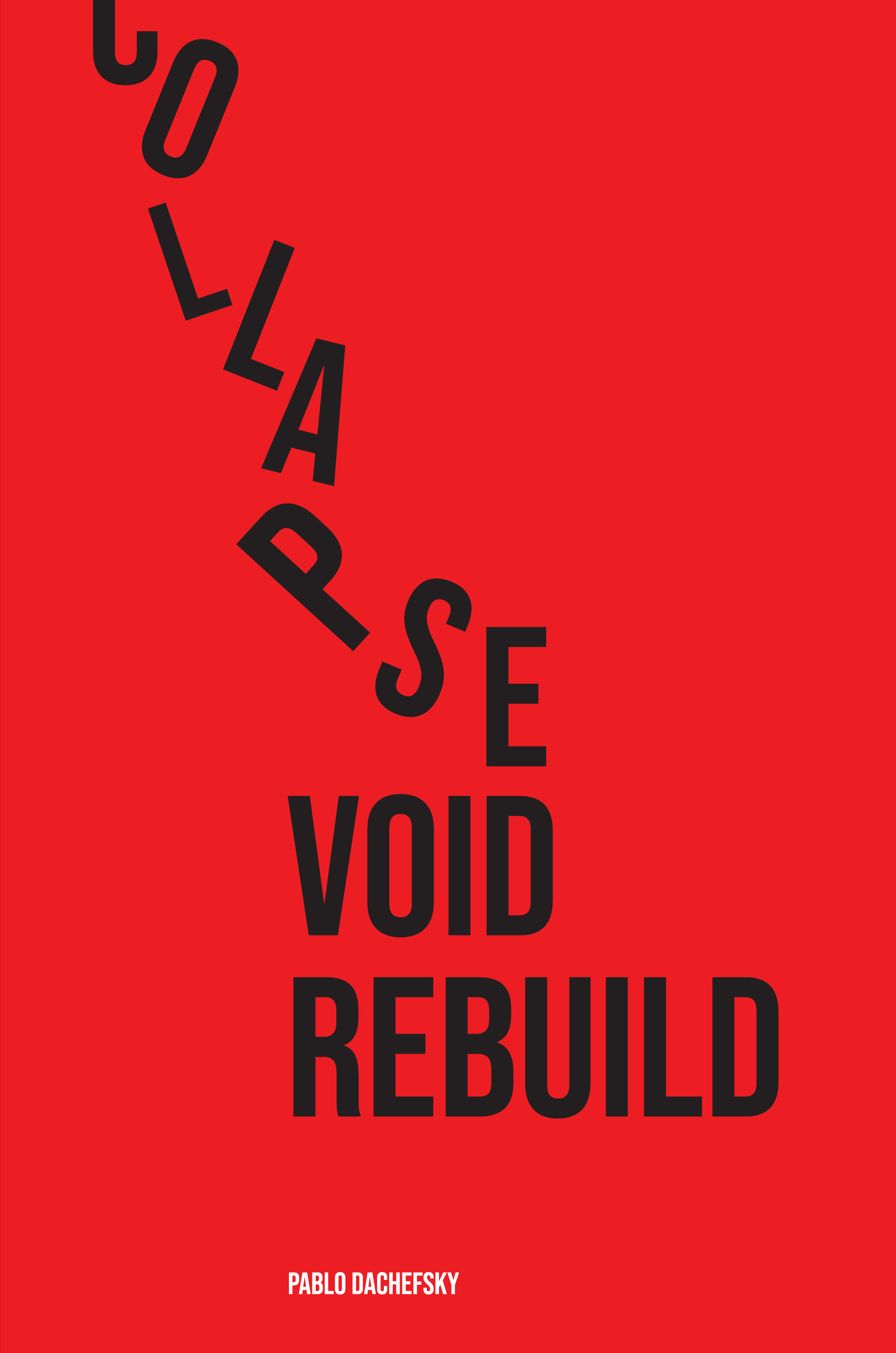 Collapse. Void. Rebuild. by Pablo Dachefsky — book cover